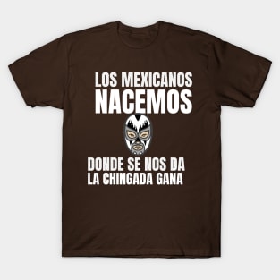 Mexicans are born wherever they want. T-Shirt